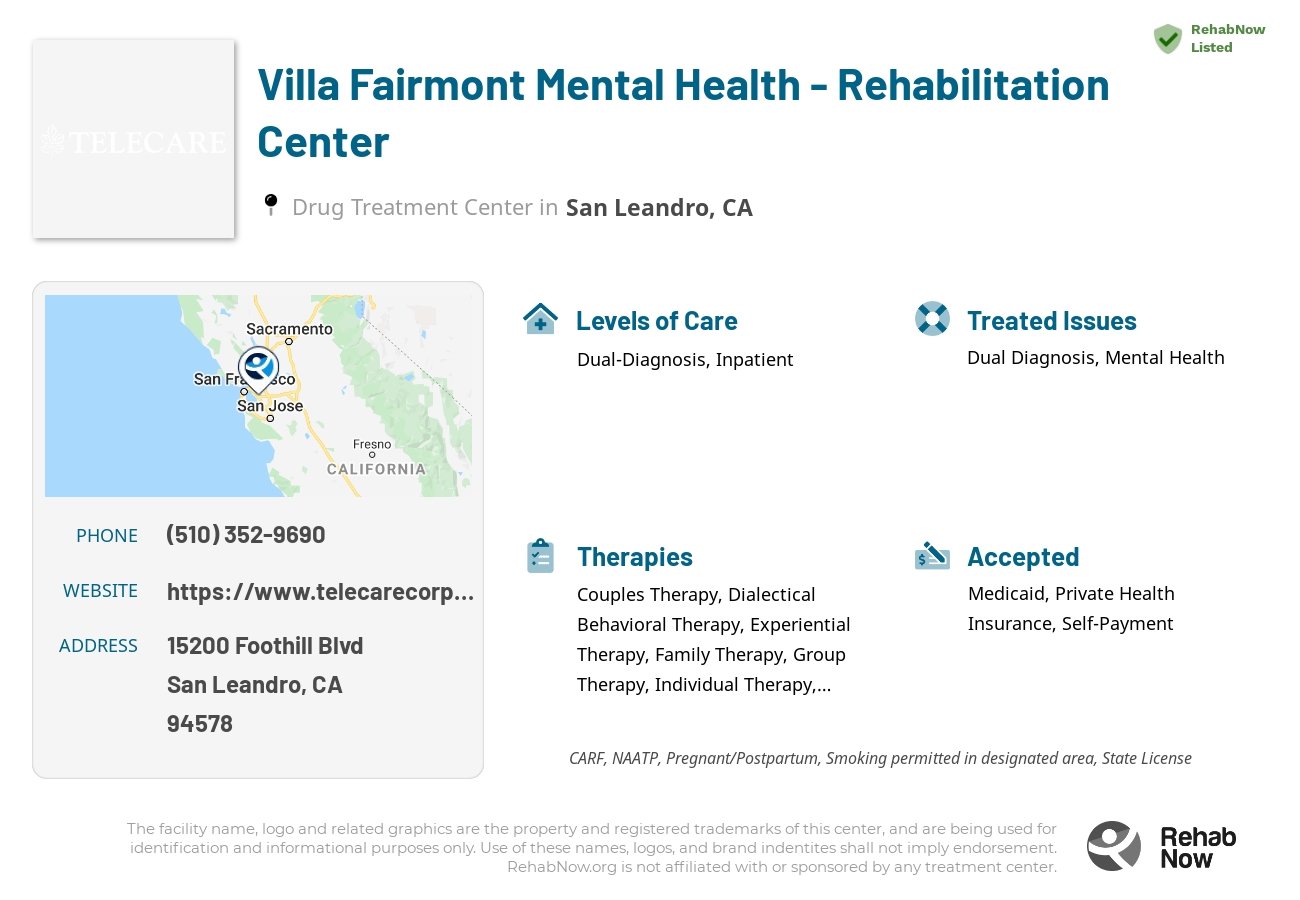 Helpful reference information for Villa Fairmont Mental Health - Rehabilitation Center, a drug treatment center in California located at: 15200 Foothill Blvd, San Leandro, CA 94578, including phone numbers, official website, and more. Listed briefly is an overview of Levels of Care, Therapies Offered, Issues Treated, and accepted forms of Payment Methods.