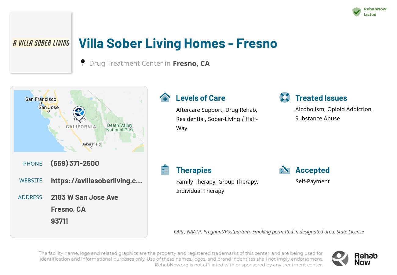 Helpful reference information for Villa Sober Living Homes - Fresno, a drug treatment center in California located at: 2183 W San Jose Ave, Fresno, CA 93711, including phone numbers, official website, and more. Listed briefly is an overview of Levels of Care, Therapies Offered, Issues Treated, and accepted forms of Payment Methods.