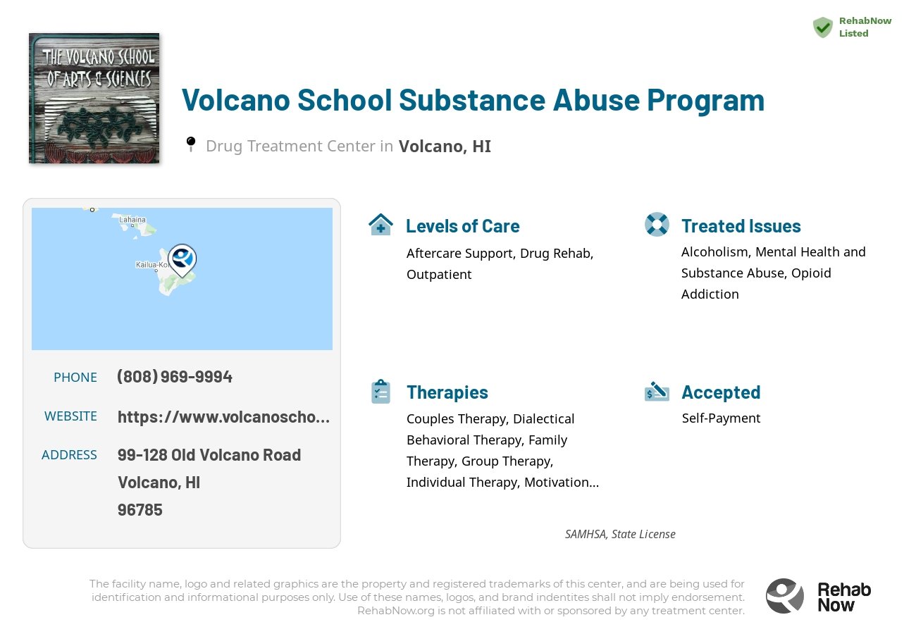 Helpful reference information for Volcano School Substance Abuse Program, a drug treatment center in Hawaii located at: 99-128 Old Volcano Road, Volcano, HI, 96785, including phone numbers, official website, and more. Listed briefly is an overview of Levels of Care, Therapies Offered, Issues Treated, and accepted forms of Payment Methods.