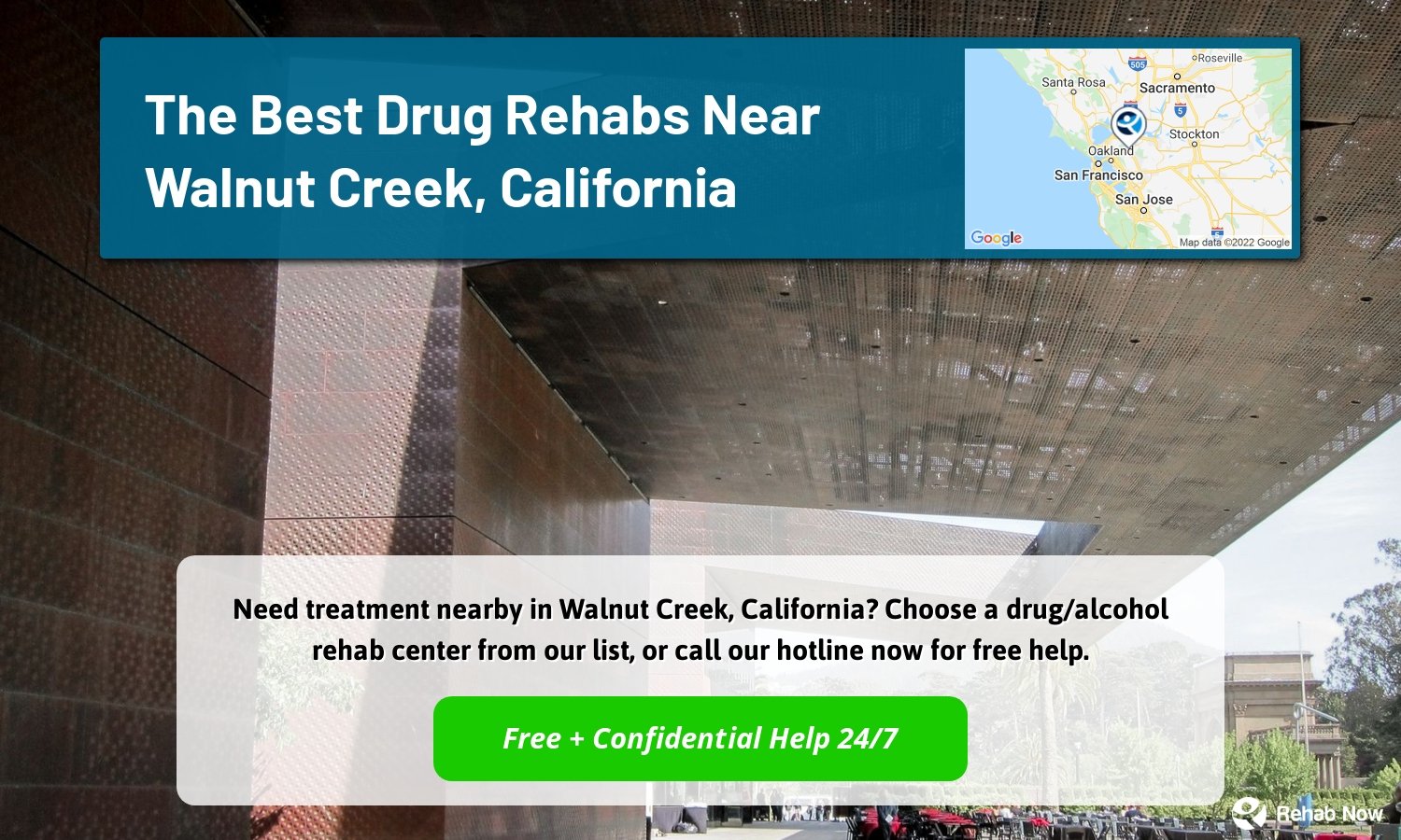 Need treatment nearby in Walnut Creek, California? Choose a drug/alcohol rehab center from our list, or call our hotline now for free help.