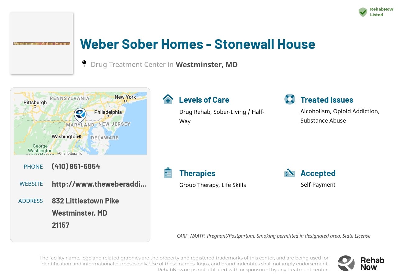 Helpful reference information for Weber Sober Homes - Stonewall House, a drug treatment center in Maryland located at: 832 Littlestown Pike, Westminster, MD 21157, including phone numbers, official website, and more. Listed briefly is an overview of Levels of Care, Therapies Offered, Issues Treated, and accepted forms of Payment Methods.