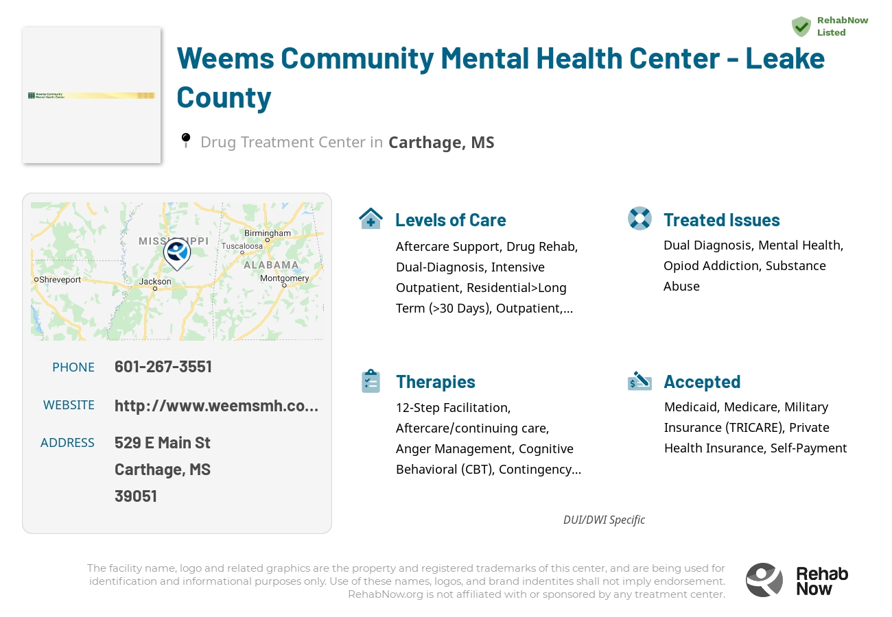 Helpful reference information for Weems Community Mental Health Center - Leake County, a drug treatment center in Mississippi located at: 529 E Main St, Carthage, MS 39051, including phone numbers, official website, and more. Listed briefly is an overview of Levels of Care, Therapies Offered, Issues Treated, and accepted forms of Payment Methods.