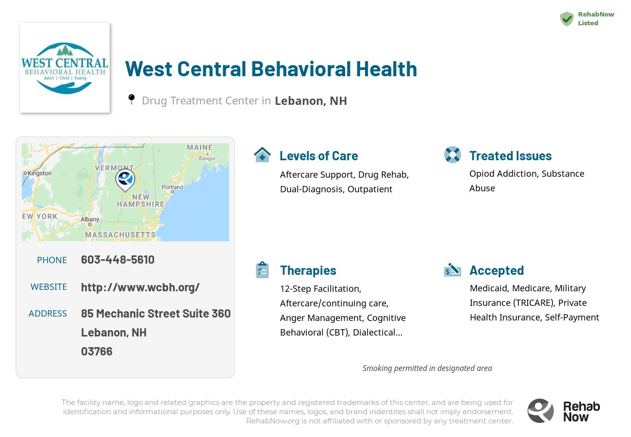 Helpful reference information for West Central Behavioral Health, a drug treatment center in New Hampshire located at: 85 Mechanic Street Suite 360, Lebanon, NH 03766, including phone numbers, official website, and more. Listed briefly is an overview of Levels of Care, Therapies Offered, Issues Treated, and accepted forms of Payment Methods.