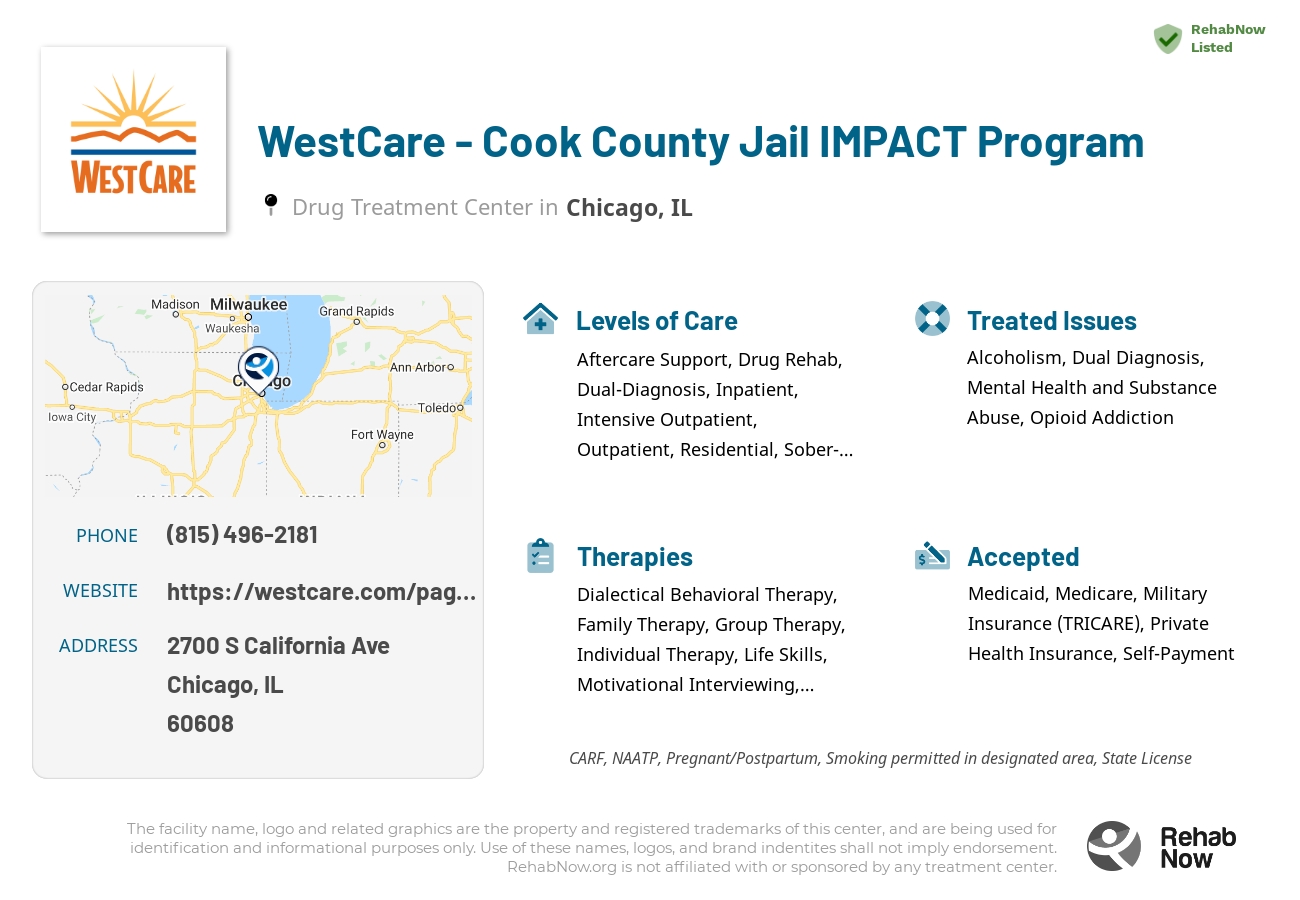 Helpful reference information for WestCare - Cook County Jail IMPACT Program, a drug treatment center in Illinois located at: 2700 S California Ave, Chicago, IL 60608, including phone numbers, official website, and more. Listed briefly is an overview of Levels of Care, Therapies Offered, Issues Treated, and accepted forms of Payment Methods.