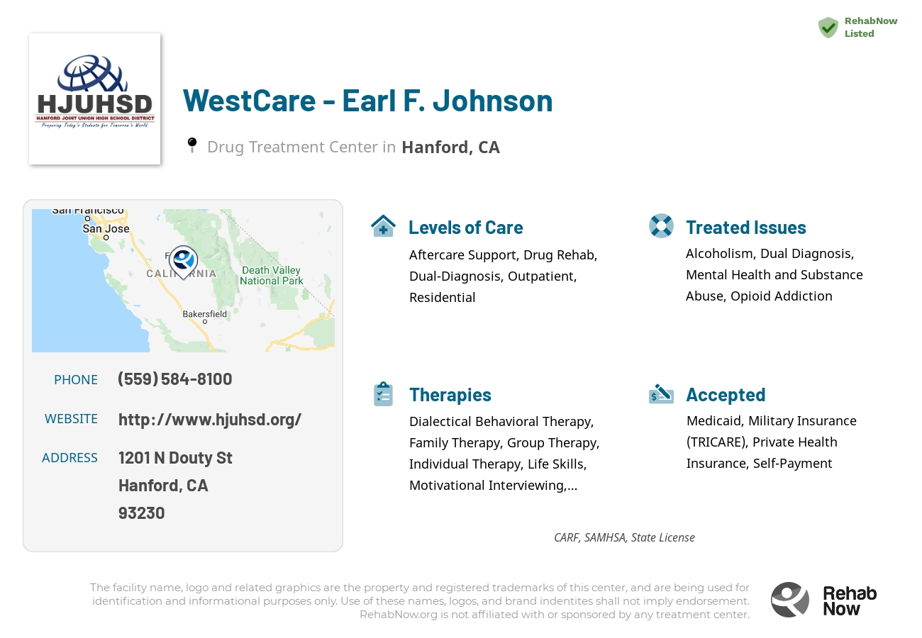 Helpful reference information for WestCare - Earl F. Johnson, a drug treatment center in California located at: 1201 N Douty St, Hanford, CA 93230, including phone numbers, official website, and more. Listed briefly is an overview of Levels of Care, Therapies Offered, Issues Treated, and accepted forms of Payment Methods.