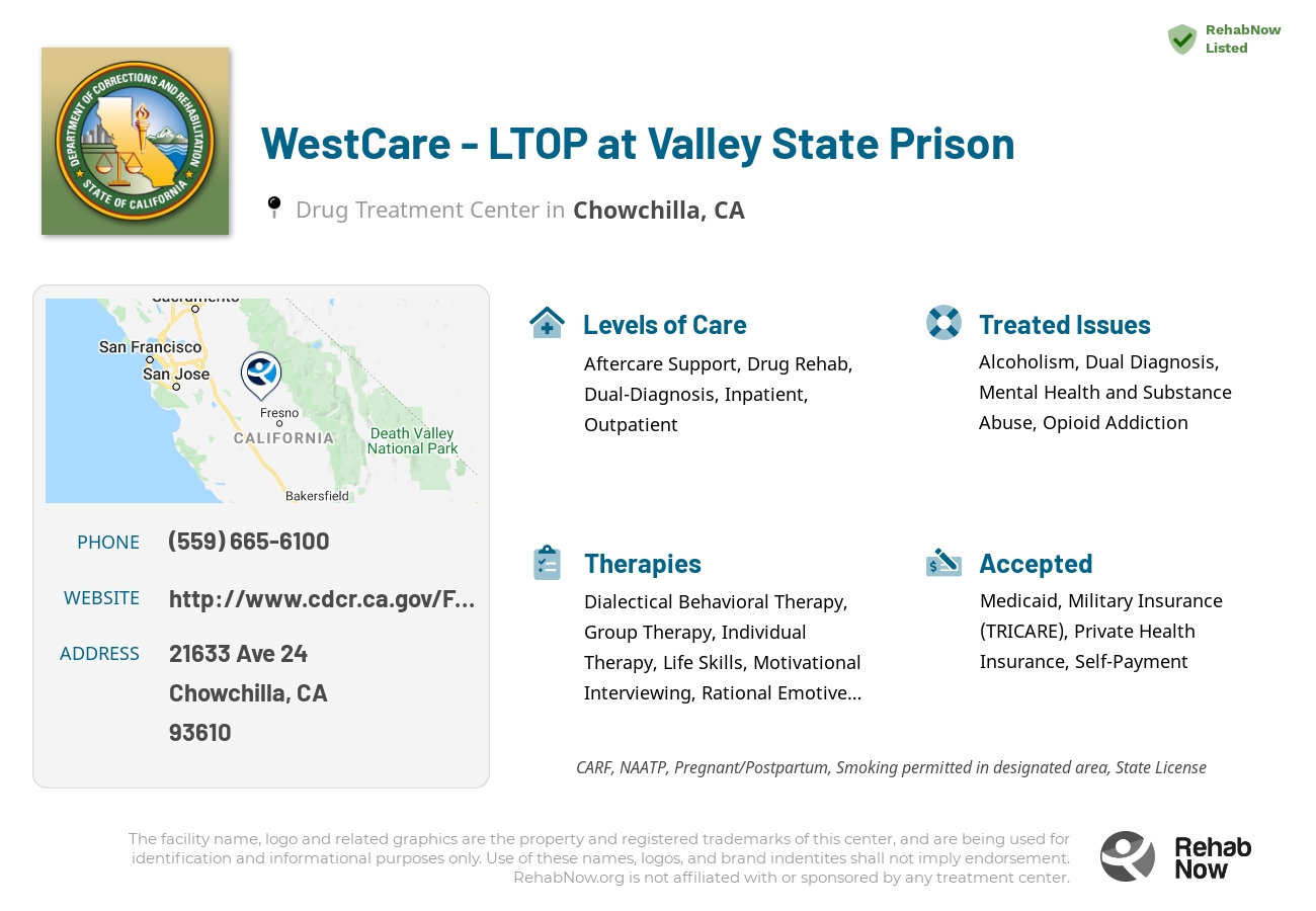 Helpful reference information for WestCare - LTOP at Valley State Prison, a drug treatment center in California located at: 21633 Ave 24, Chowchilla, CA 93610, including phone numbers, official website, and more. Listed briefly is an overview of Levels of Care, Therapies Offered, Issues Treated, and accepted forms of Payment Methods.