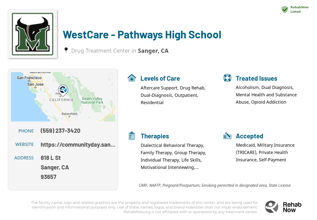 Helpful reference information for WestCare - Pathways High School, a drug treatment center in California located at: 818 L St, Sanger, CA 93657, including phone numbers, official website, and more. Listed briefly is an overview of Levels of Care, Therapies Offered, Issues Treated, and accepted forms of Payment Methods.