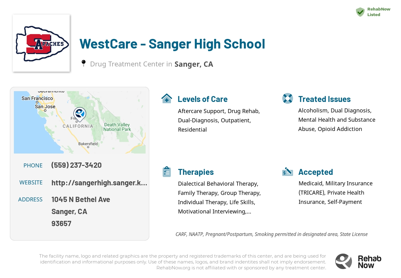 Helpful reference information for WestCare - Sanger High School, a drug treatment center in California located at: 1045 N Bethel Ave, Sanger, CA 93657, including phone numbers, official website, and more. Listed briefly is an overview of Levels of Care, Therapies Offered, Issues Treated, and accepted forms of Payment Methods.