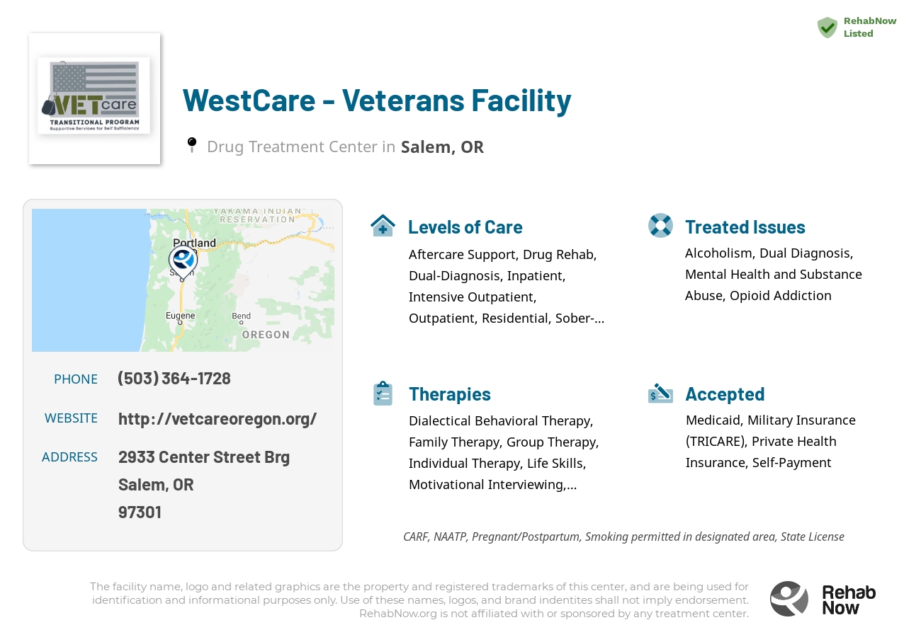 Helpful reference information for WestCare - Veterans Facility, a drug treatment center in Oregon located at: 2933 Center Street Brg, Salem, OR 97301, including phone numbers, official website, and more. Listed briefly is an overview of Levels of Care, Therapies Offered, Issues Treated, and accepted forms of Payment Methods.