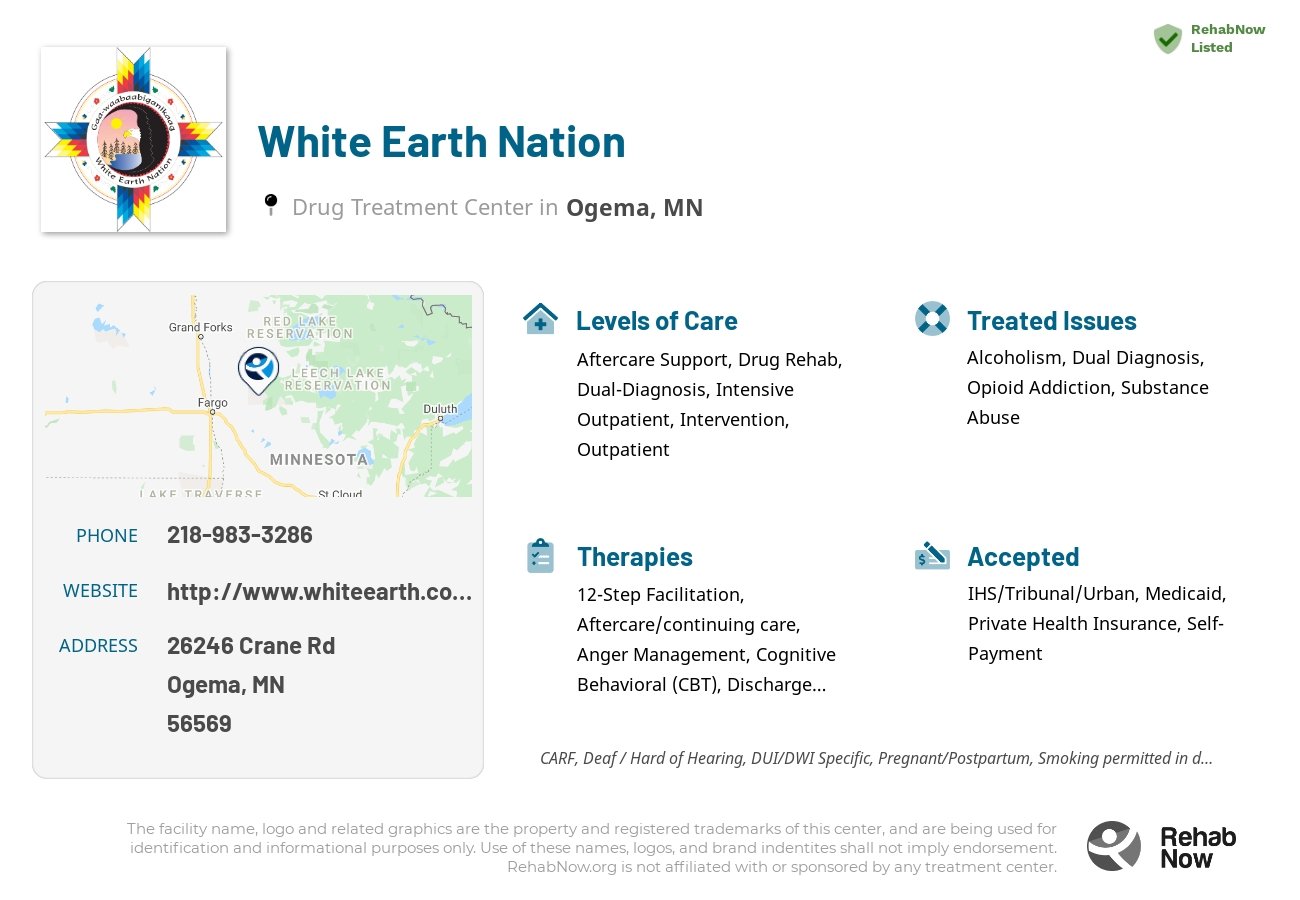 Helpful reference information for White Earth Nation, a drug treatment center in Minnesota located at: 26246 Crane Rd, Ogema, MN 56569, including phone numbers, official website, and more. Listed briefly is an overview of Levels of Care, Therapies Offered, Issues Treated, and accepted forms of Payment Methods.