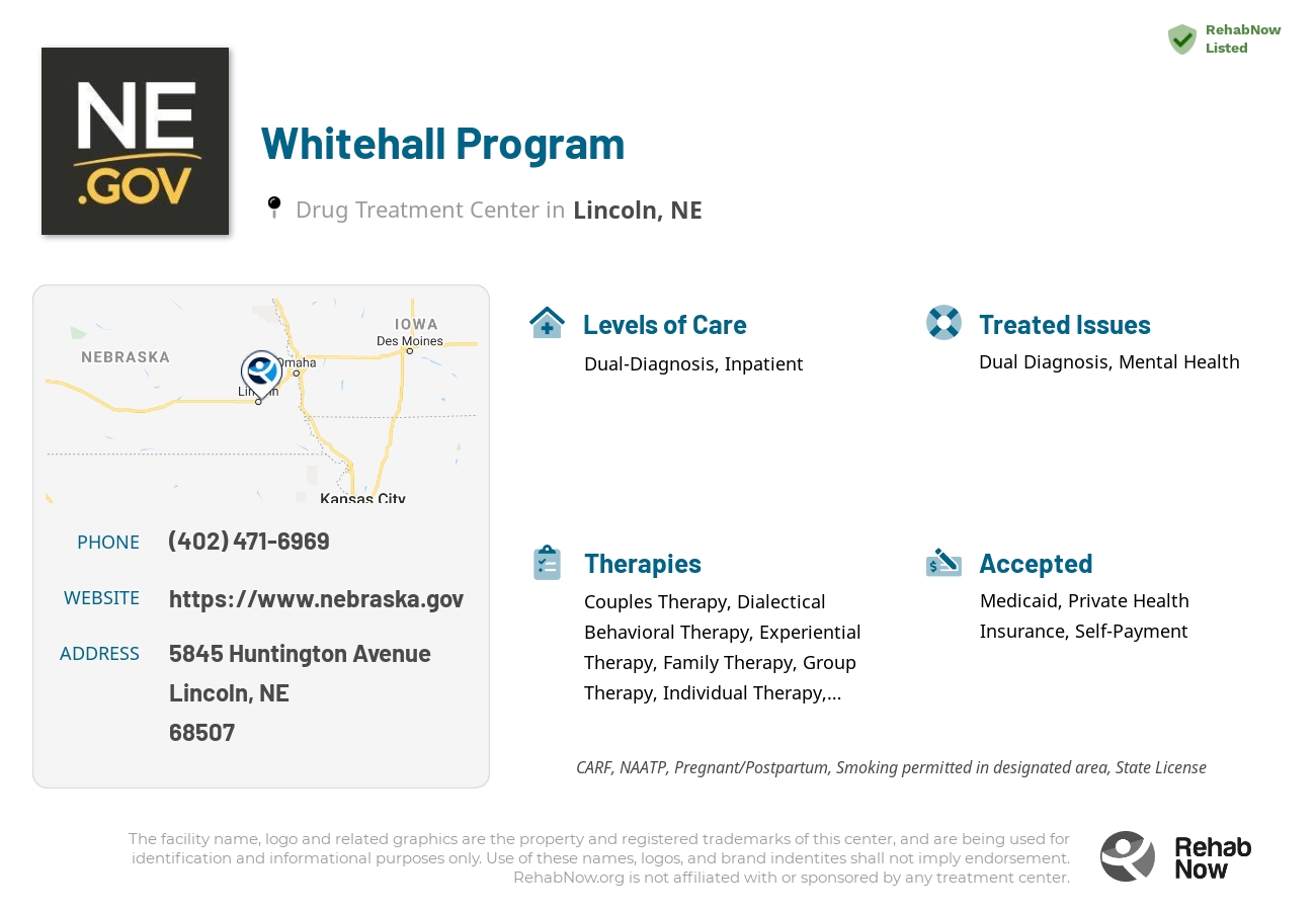 Helpful reference information for Whitehall Program, a drug treatment center in Nebraska located at: 5845 5845 Huntington Avenue, Lincoln, NE 68507, including phone numbers, official website, and more. Listed briefly is an overview of Levels of Care, Therapies Offered, Issues Treated, and accepted forms of Payment Methods.