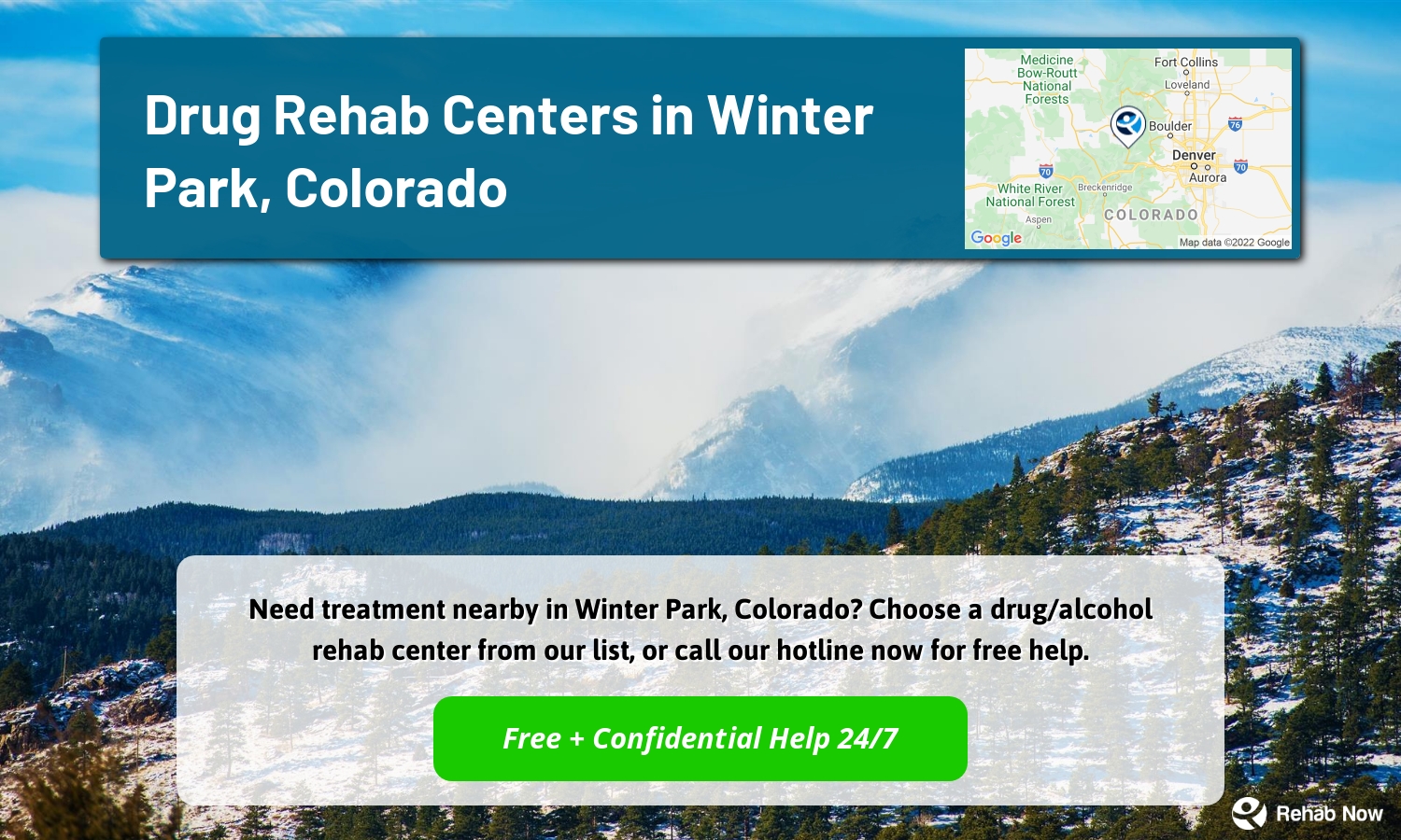 Need treatment nearby in Winter Park, Colorado? Choose a drug/alcohol rehab center from our list, or call our hotline now for free help.
