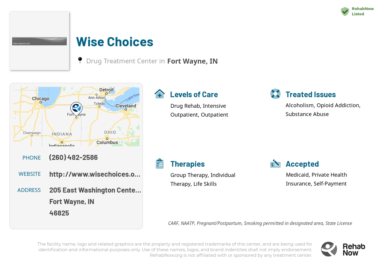 Helpful reference information for Wise Choices, a drug treatment center in Indiana located at: 205 205 East Washington Center Road, Fort Wayne, IN 46825, including phone numbers, official website, and more. Listed briefly is an overview of Levels of Care, Therapies Offered, Issues Treated, and accepted forms of Payment Methods.
