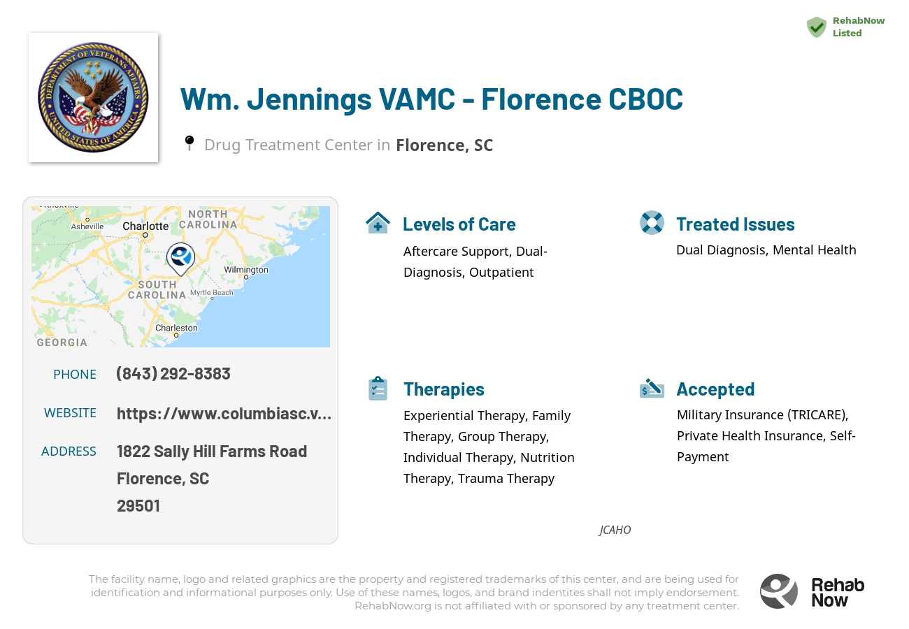 Helpful reference information for Wm. Jennings VAMC - Florence CBOC, a drug treatment center in South Carolina located at: 1822 1822 Sally Hill Farms Road, Florence, SC 29501, including phone numbers, official website, and more. Listed briefly is an overview of Levels of Care, Therapies Offered, Issues Treated, and accepted forms of Payment Methods.