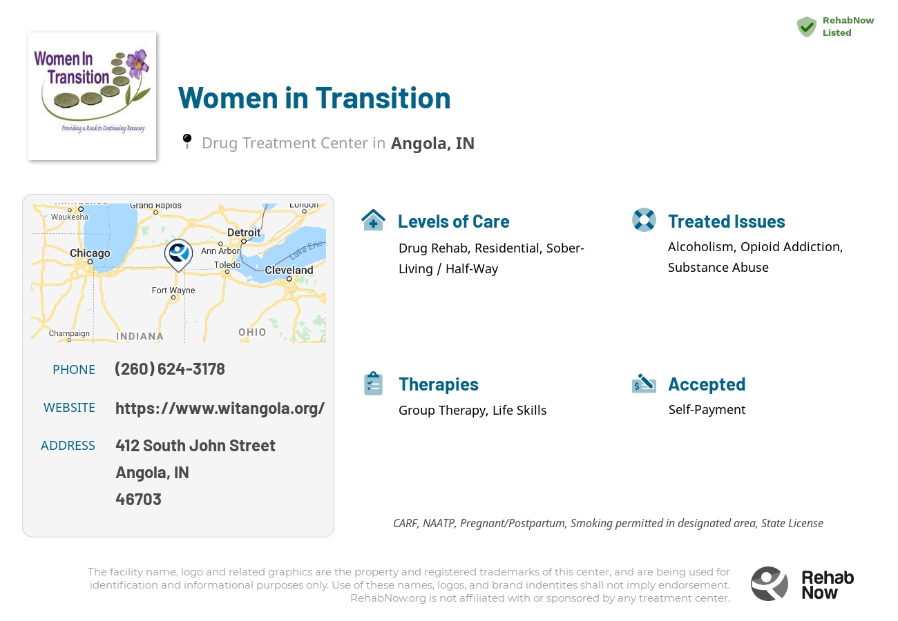Helpful reference information for Women in Transition, a drug treatment center in Indiana located at: 412 South John Street, Angola, IN, 46703, including phone numbers, official website, and more. Listed briefly is an overview of Levels of Care, Therapies Offered, Issues Treated, and accepted forms of Payment Methods.