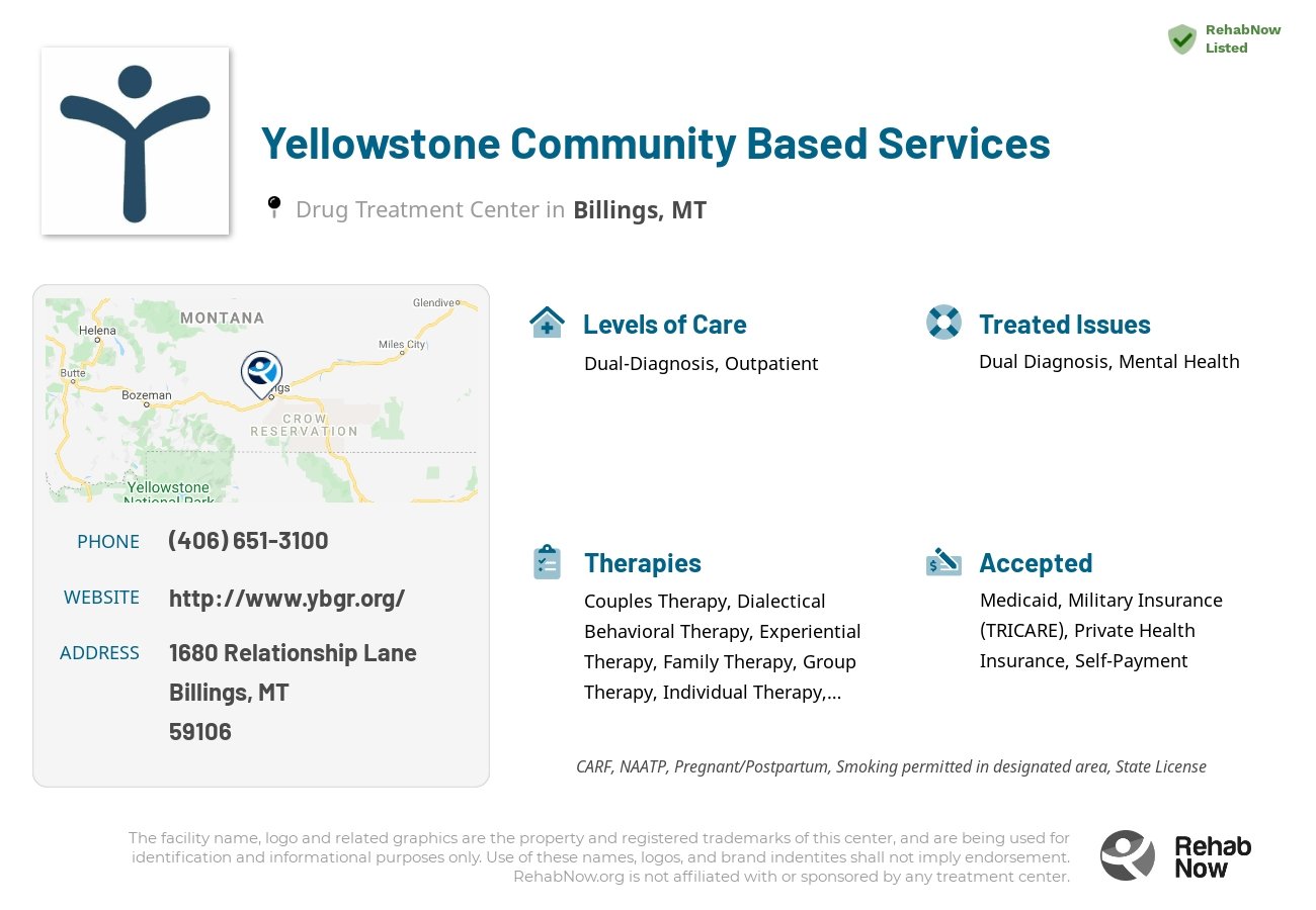 Helpful reference information for Yellowstone Community Based Services, a drug treatment center in Montana located at: 1680 1680 Relationship Lane, Billings, MT 59106, including phone numbers, official website, and more. Listed briefly is an overview of Levels of Care, Therapies Offered, Issues Treated, and accepted forms of Payment Methods.