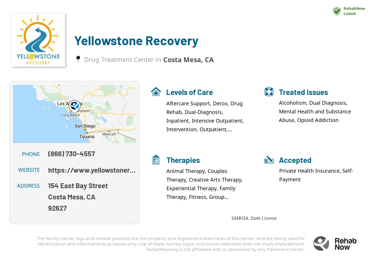 Helpful reference information for Yellowstone Recovery, a drug treatment center in California located at: 154 East Bay Street, Costa Mesa, CA, 92627, including phone numbers, official website, and more. Listed briefly is an overview of Levels of Care, Therapies Offered, Issues Treated, and accepted forms of Payment Methods.