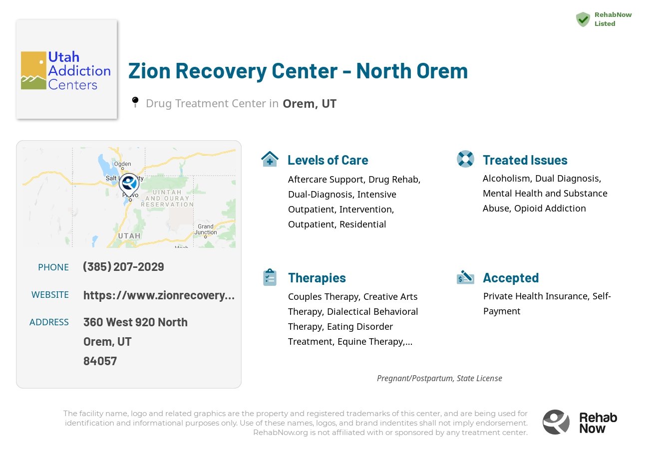 Helpful reference information for Zion Recovery Center - North Orem, a drug treatment center in Utah located at: 360 360 West 920 North, Orem, UT 84057, including phone numbers, official website, and more. Listed briefly is an overview of Levels of Care, Therapies Offered, Issues Treated, and accepted forms of Payment Methods.